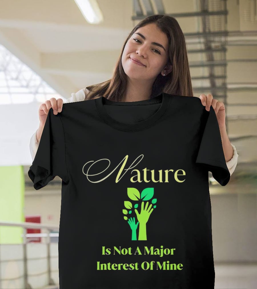 Nature Is Not A Major Interest Of Mine Green Hands Leaves T-Shirt