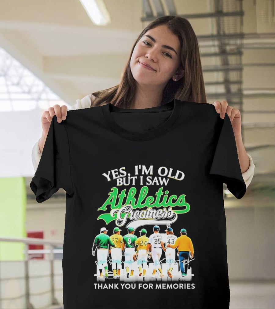 Yes I'm Old But I Saw Athletics Greatness Thank You For Memories Oakland Athletics T-Shirt