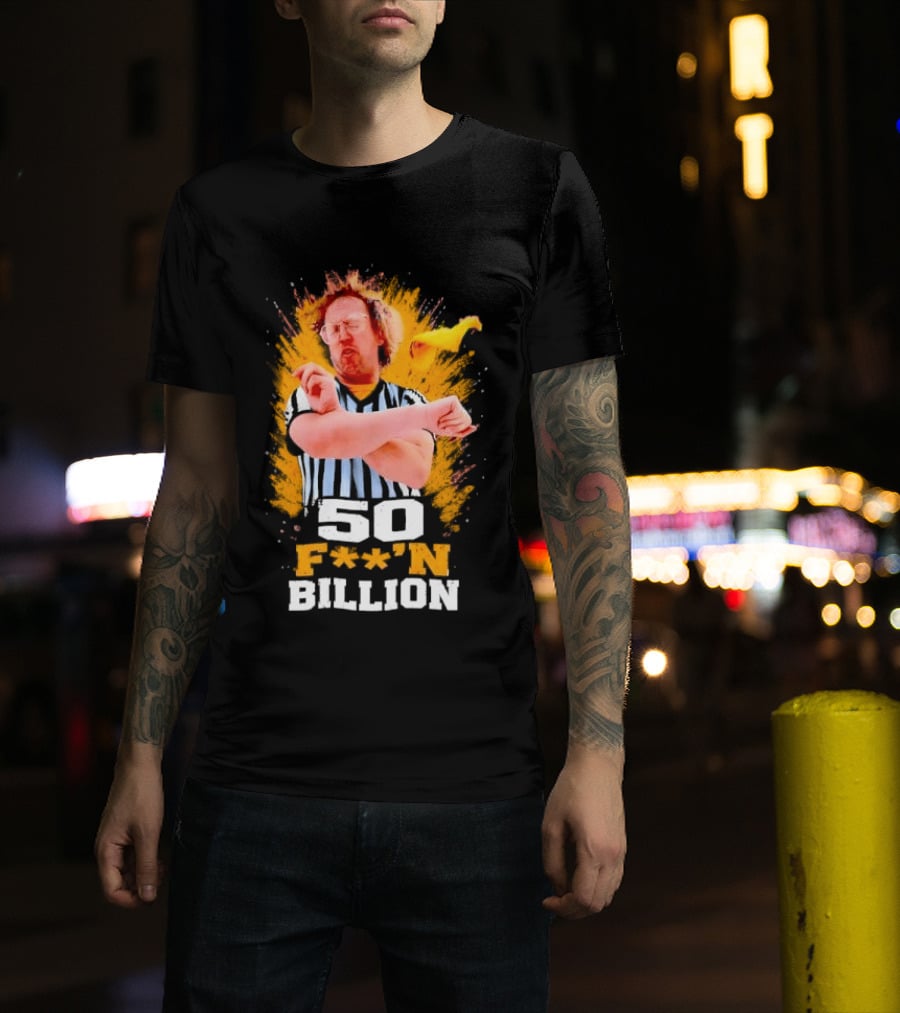 50 F**n Billion Referee With Yellow Flag Gesture T-Shirt