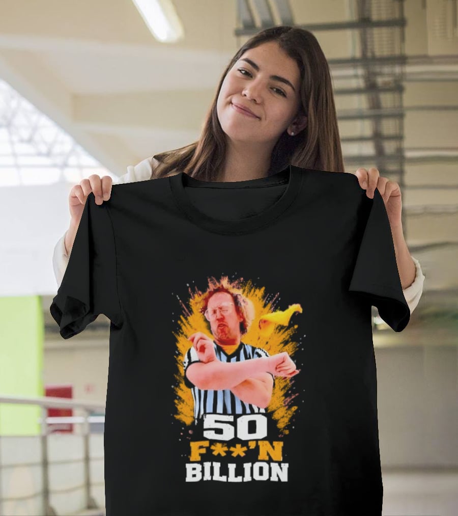 50 F**n Billion Referee With Yellow Flag Gesture T-Shirt