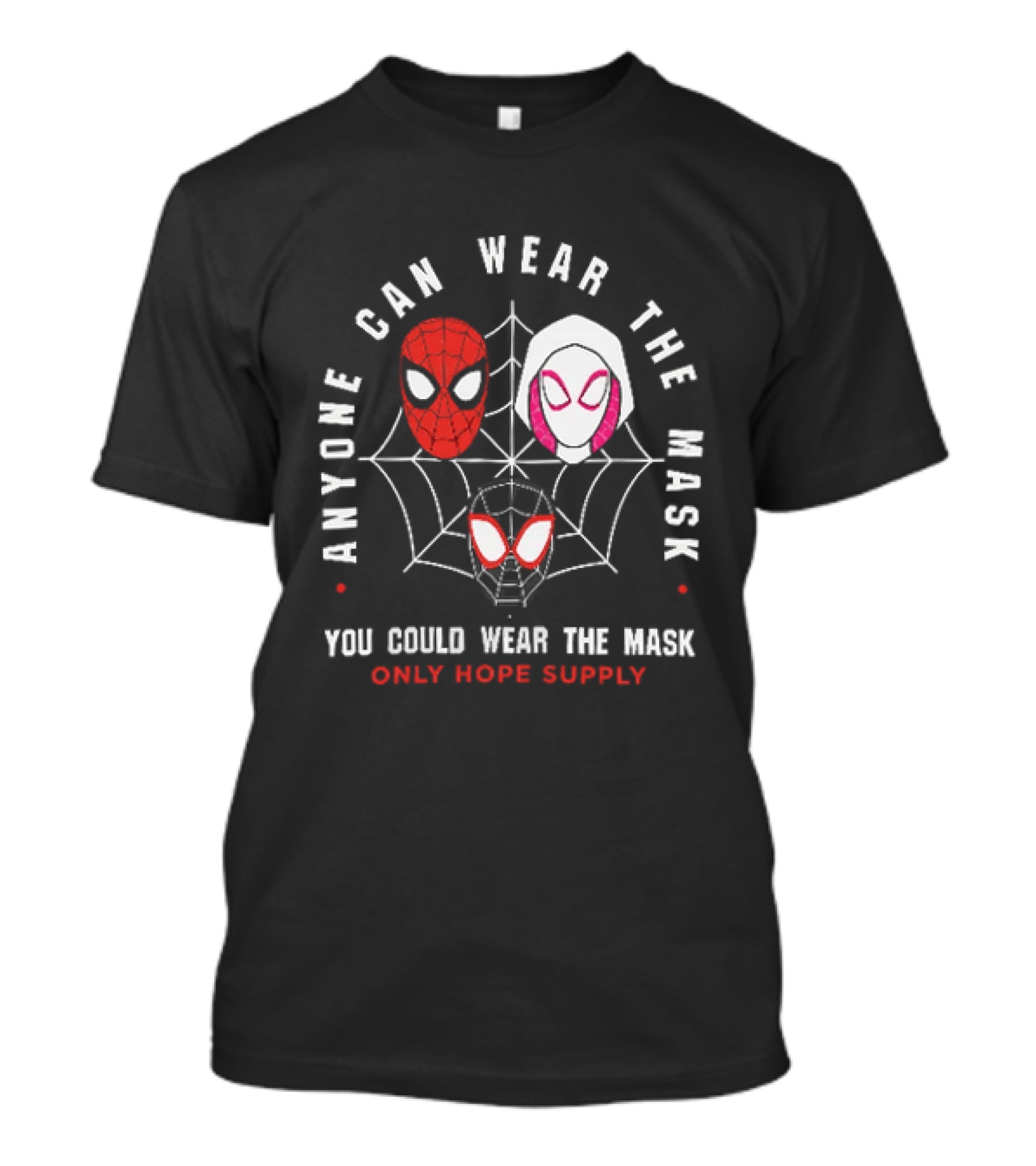 Anyone Can Wear The Mask You Could Wear The Mask Spider Faces Only Hope Supply T-Shirt