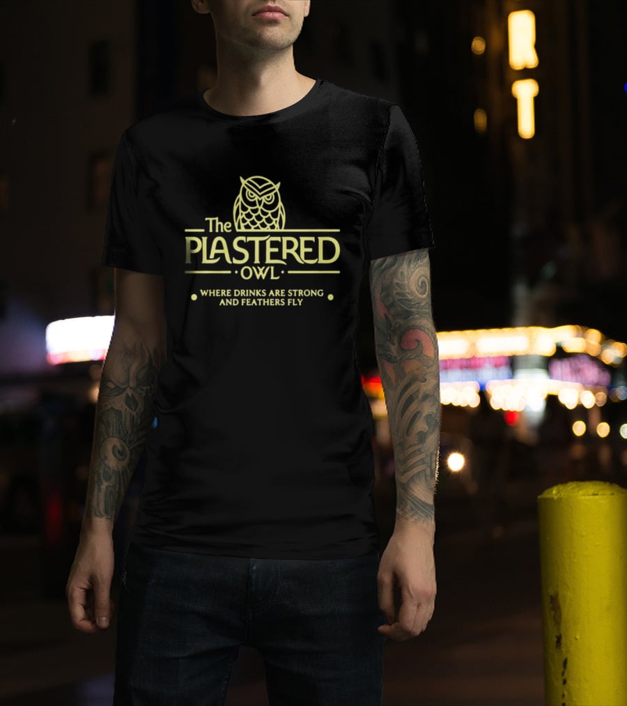 The Plastered Owl Drinks Are Strong Feathers Fly T-Shirt