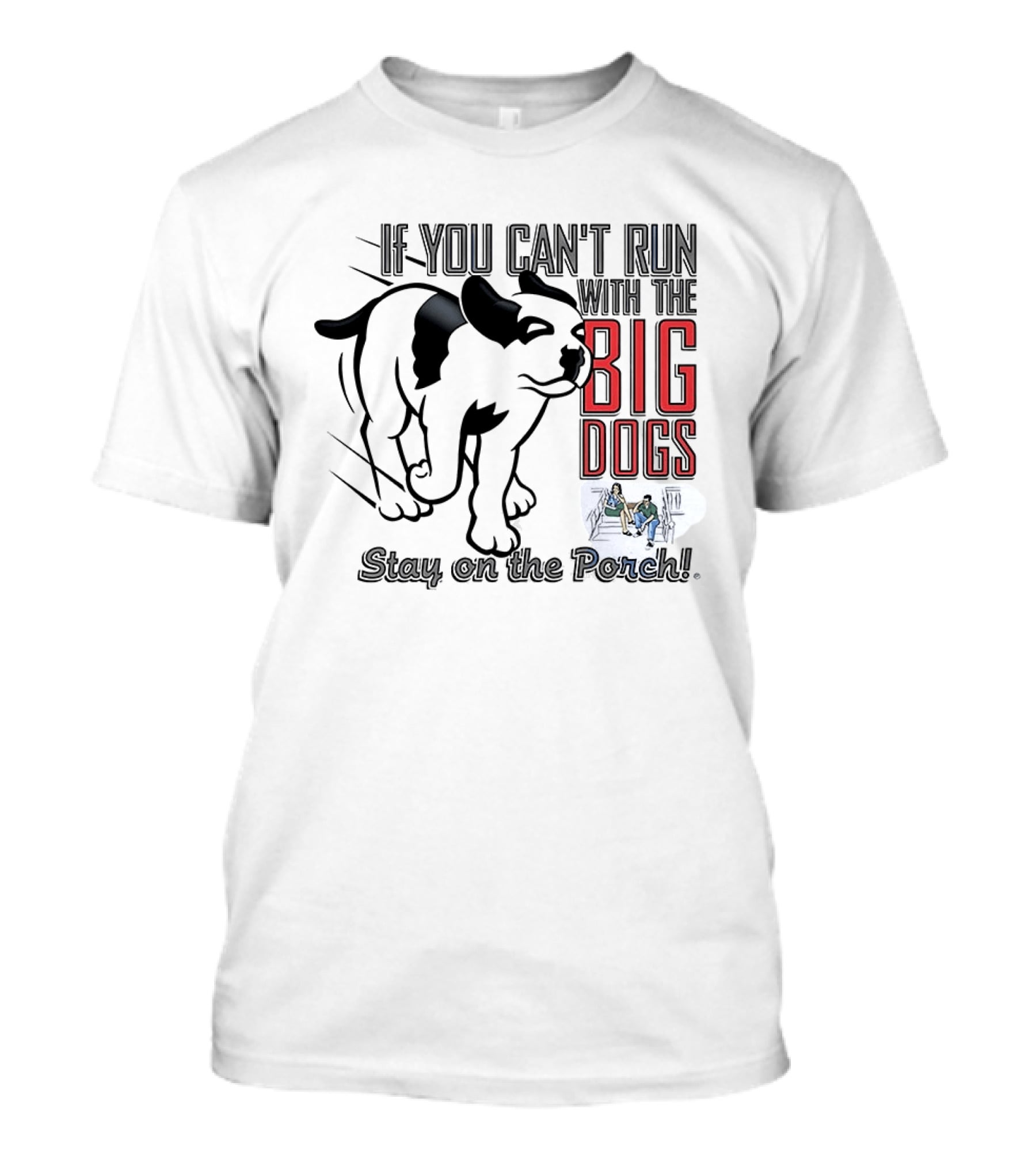 If You Can't Run With The Big Dogs Stay On The Porch Bulldog T-Shirt