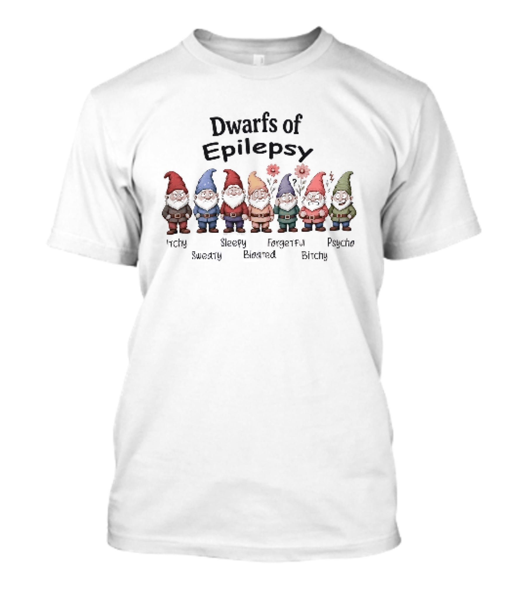 Dwarfs Of Epilepsy Itchy Sweaty Sleepy Bloated Forgetful Bitchy Psycho Fun Gnome Characters T-Shirt