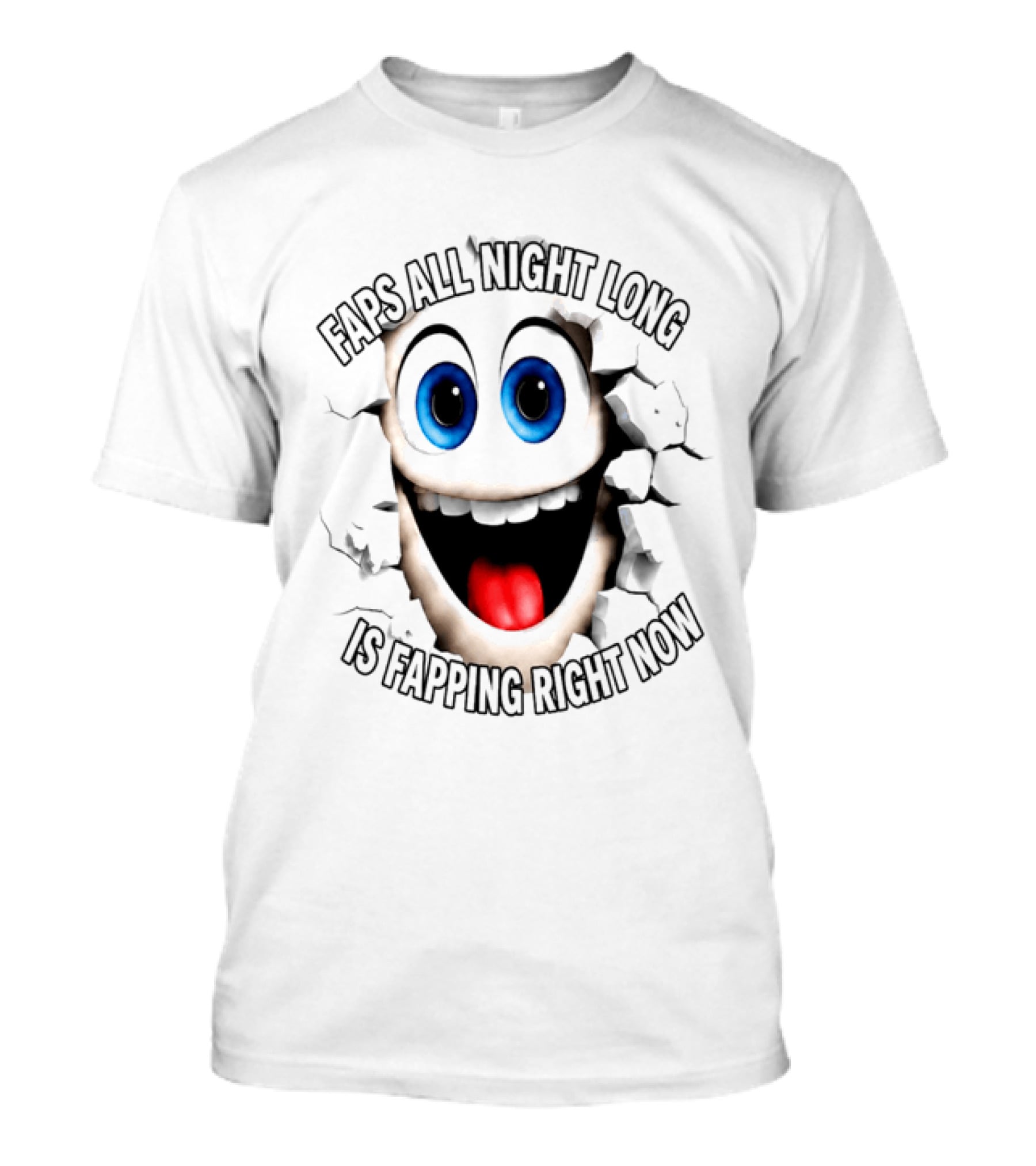 Faps All Night Long Is Fapping Right Now Blue Eyed Smiling Face T-Shirt