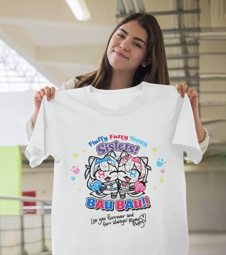 Fluffy Fuzzy Yappy Sisters Bau Bau Luv You Furrever And Furr Always Mama Puppy T-Shirt
