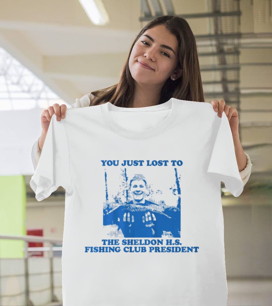 You Just Lost To The Sheldon H.S. Fishing Club President T-Shirt