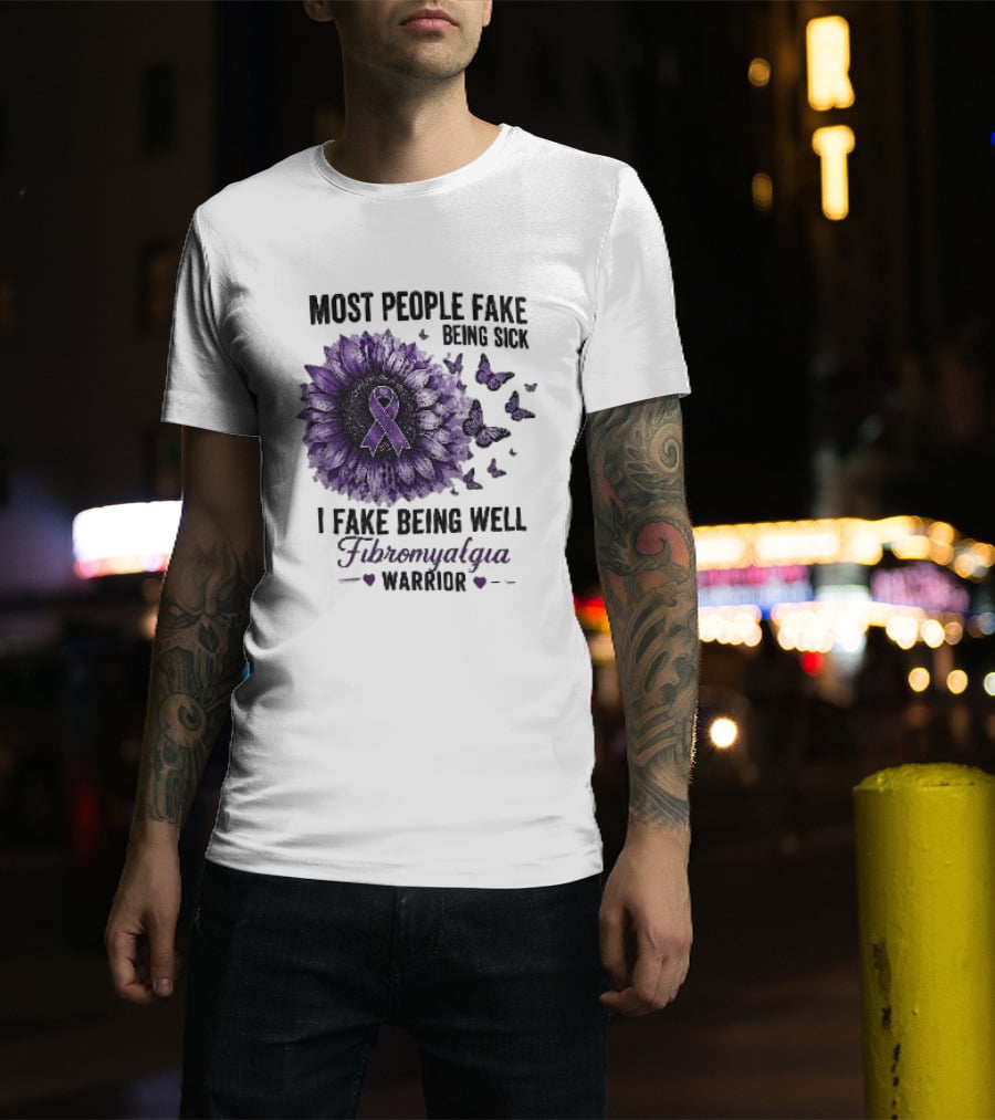 Most People Fake Being Sick I Fake Being Well Fibromyalgia Warrior Purple Ribbon Flower Butterfly T-Shirt