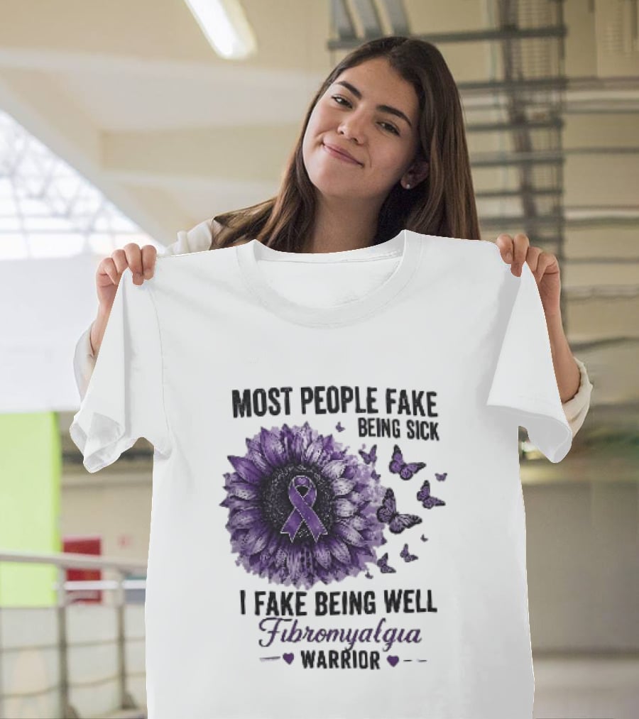 Most People Fake Being Sick I Fake Being Well Fibromyalgia Warrior Purple Ribbon Flower Butterfly T-Shirt