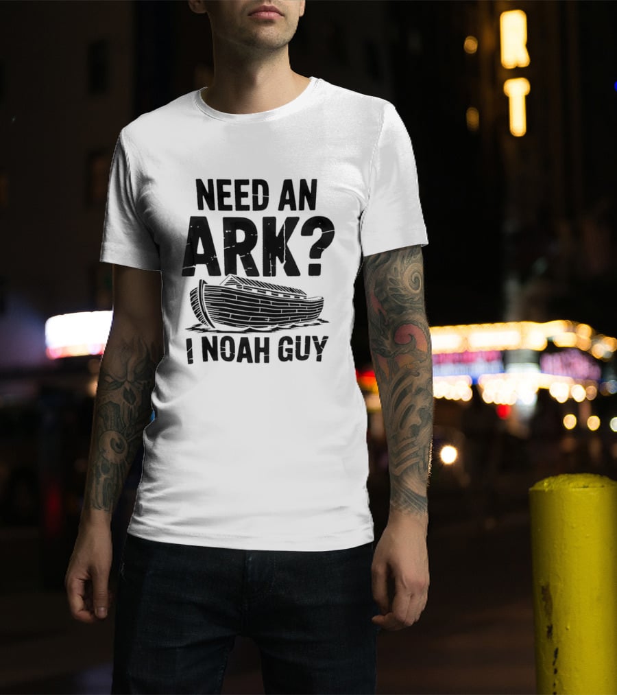 Need An Ark I Noah Guy Wooden Boat Joke T-Shirt