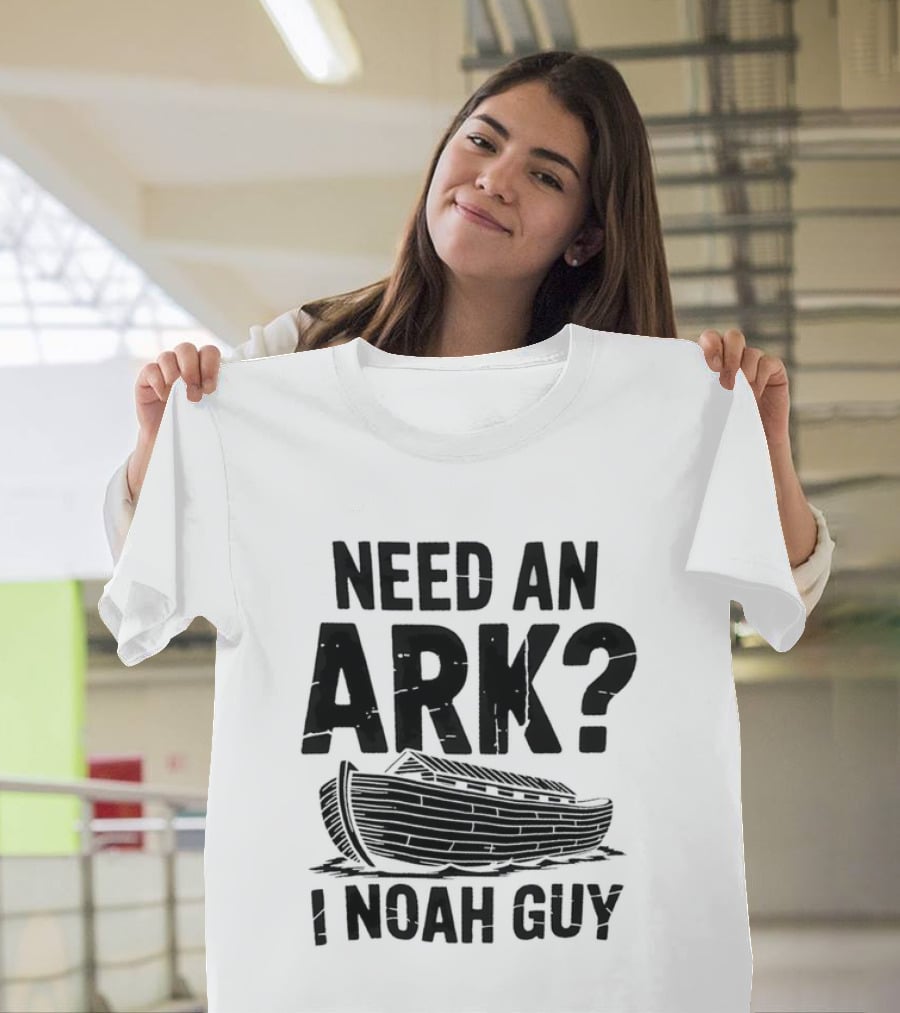 Need An Ark I Noah Guy Wooden Boat Joke T-Shirt