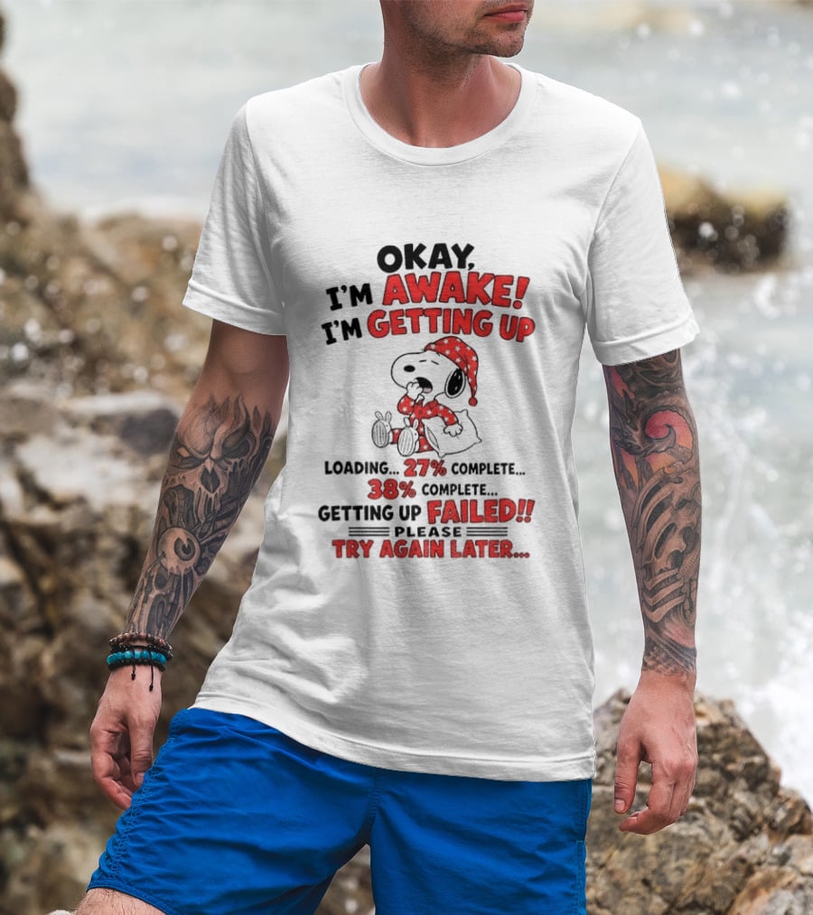 Snoopy Okay I'm Awake Getting Up Loading Failed Try Again Later Pajama Clothing T-Shirt