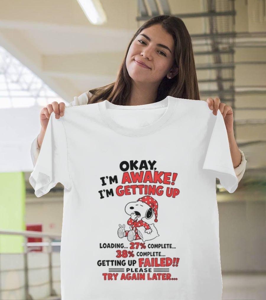 Snoopy Okay I'm Awake Getting Up Loading Failed Try Again Later Pajama Clothing T-Shirt