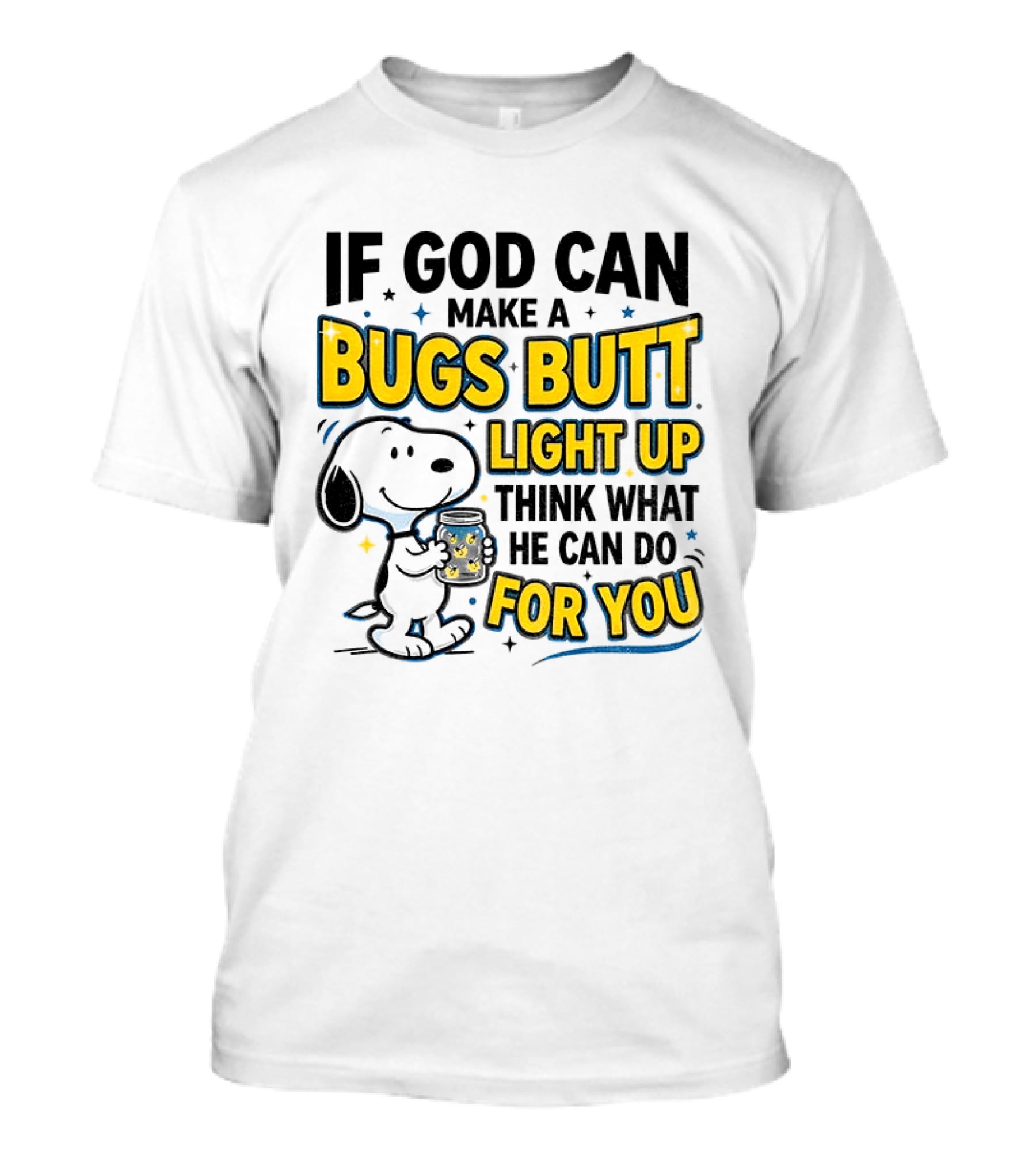 Snoopy If God Can Make A Bugs Butt Light Up Think What He Can Do For You Firefly Jar T-Shirt