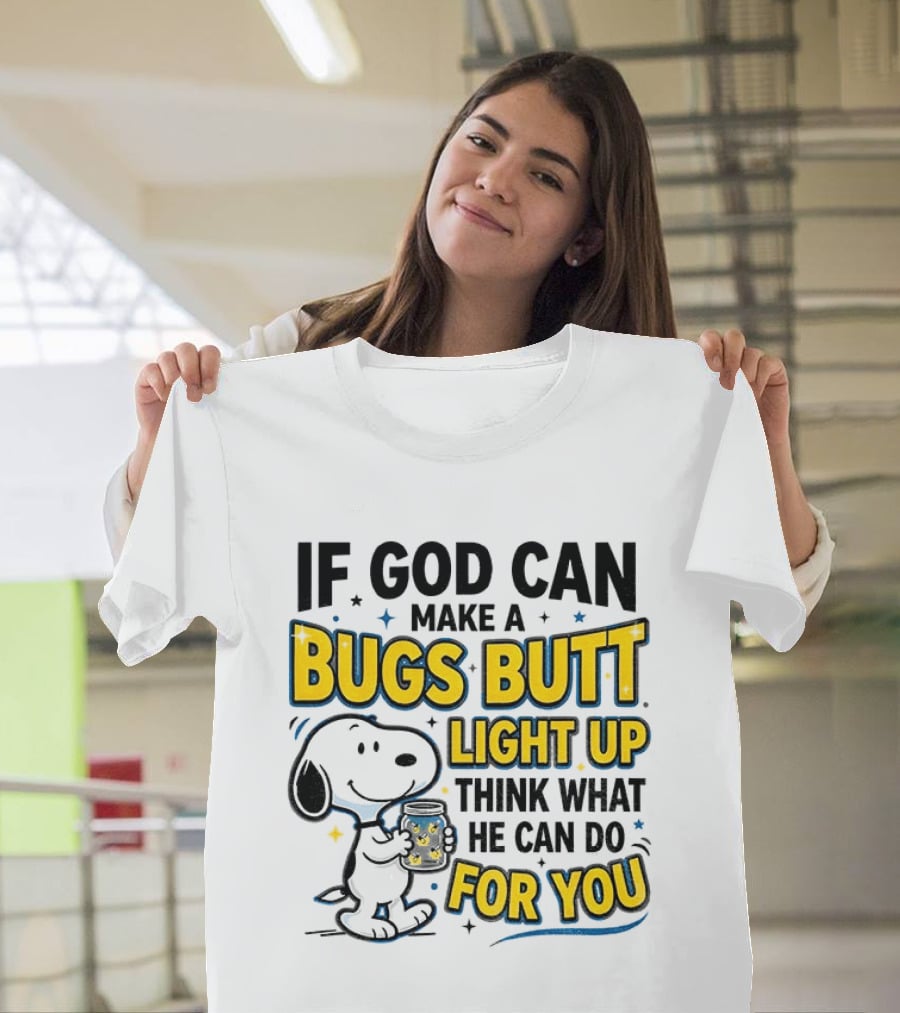 Snoopy If God Can Make A Bugs Butt Light Up Think What He Can Do For You Firefly Jar T-Shirt