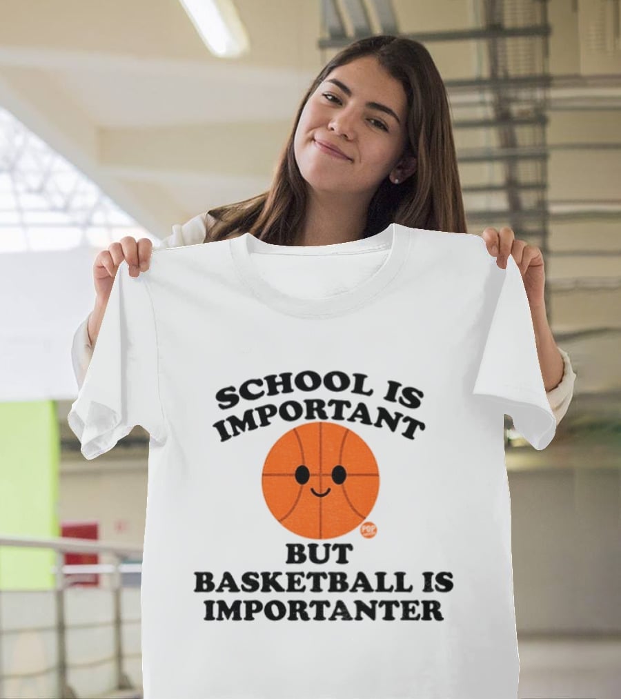 School Is Important Basketball Is Importanter Smiling Basketball Face T-Shirt