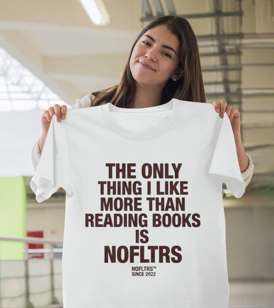 The Only Thing I Like More Than Reading Books Is NOFLTRS T-Shirt