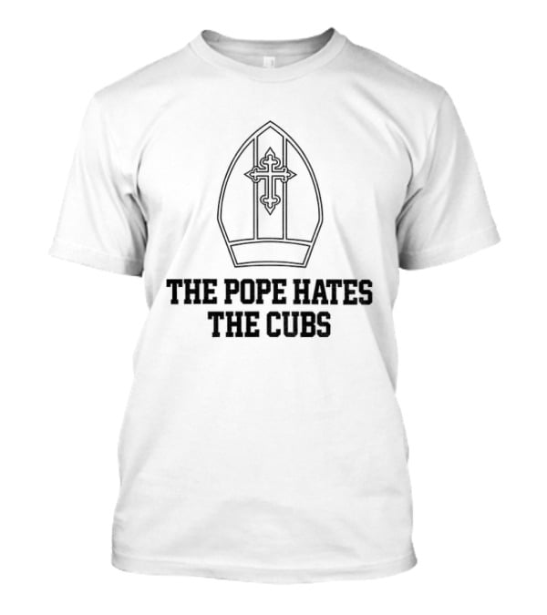The Pope Hates The Cubs Baseball Satire T-Shirt