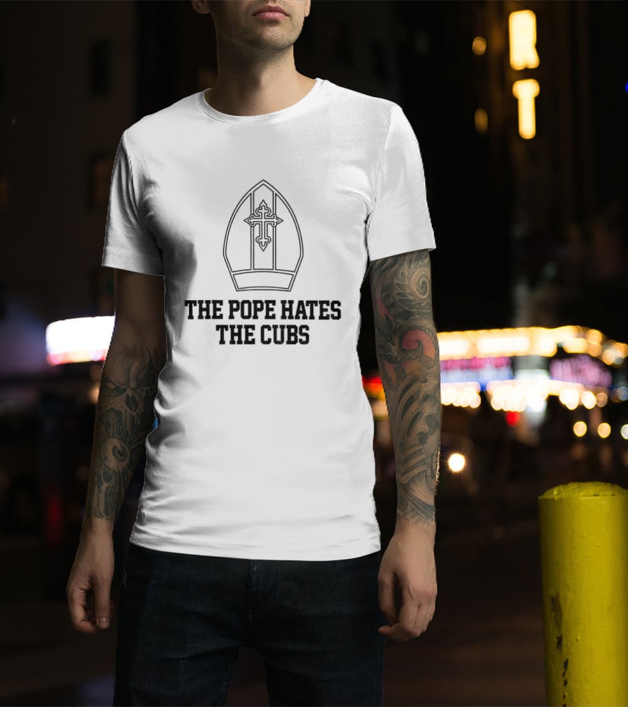 The Pope Hates The Cubs Baseball Satire T-Shirt