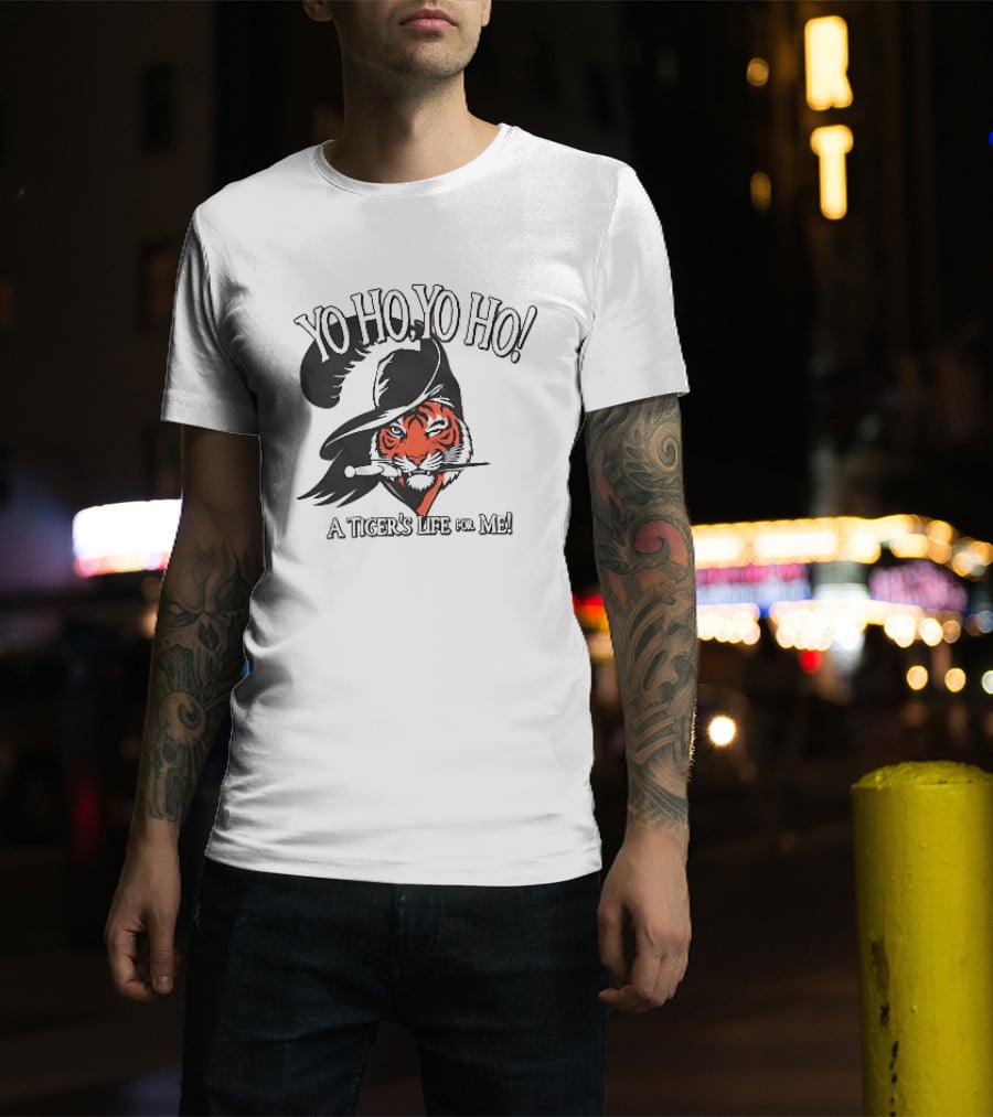 Yo Ho Yo Ho A Tiger's Life For Me T-Shirt