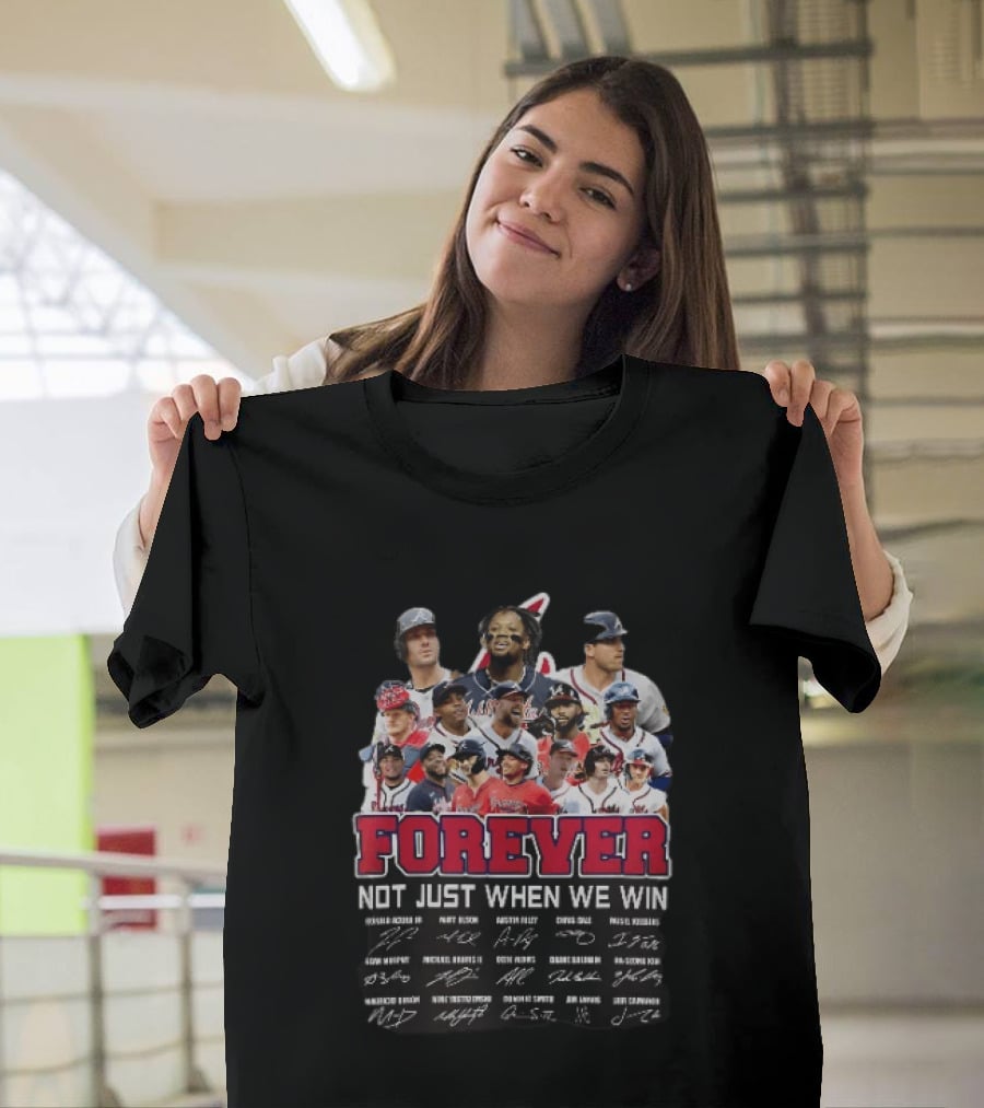 Atlanta Braves Player Collage Autographs Forever Not Just When We Win T-Shirt