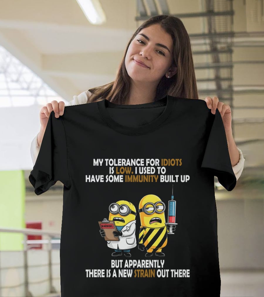 Minions My Tolerance For Idiots Is Low New Strain Immunity Built Up T-Shirt