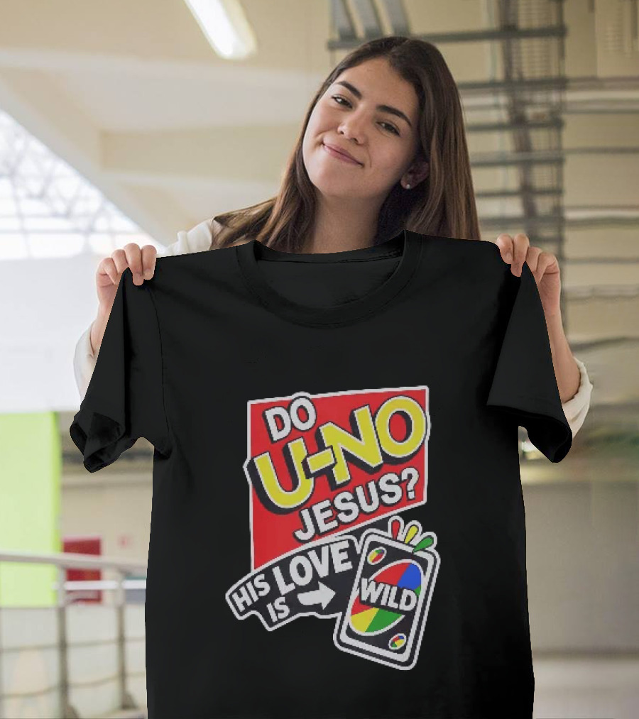 Do U No Jesus His Love Is Wild UNO Card Christian Message T-Shirt