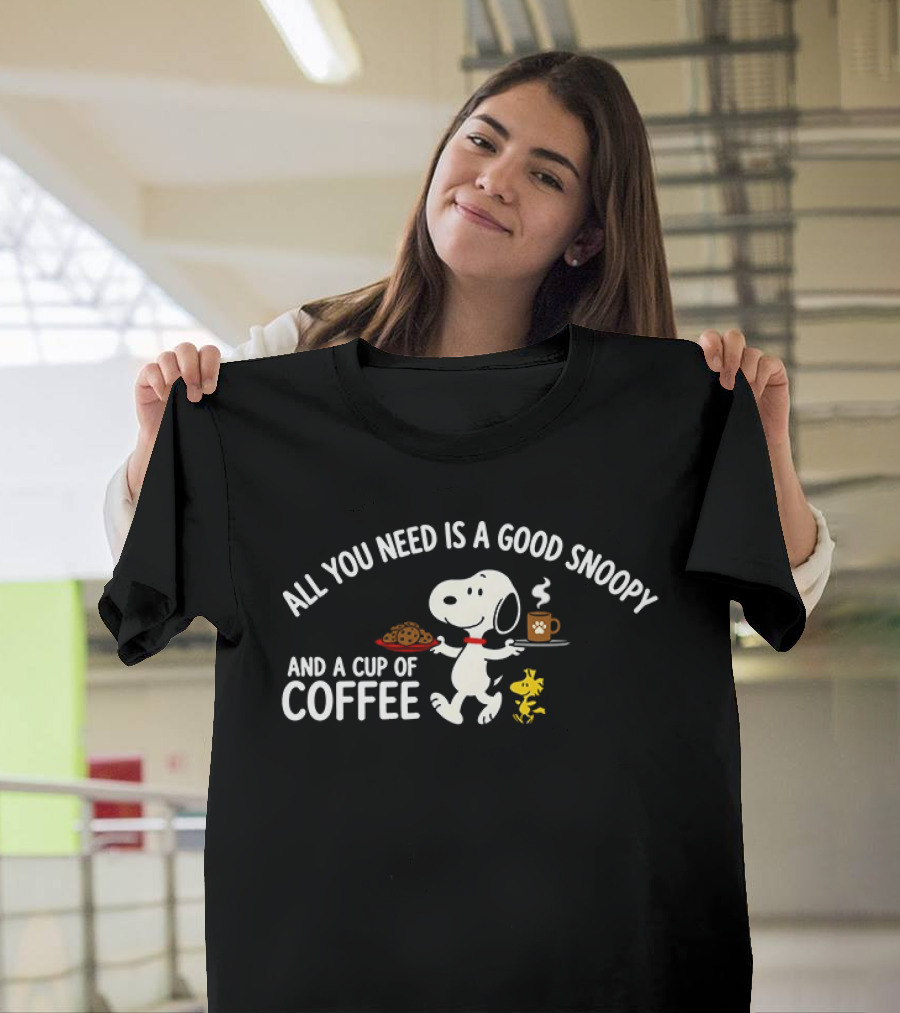 All You Need Is A Good Snoopy And A Cup Of Coffee Peanuts Woodstock T-Shirt