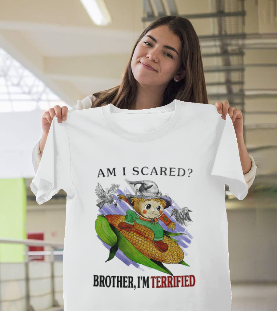 Am I Scared Scarecrow Brother I'm Terrified Cornfield Meme T-Shirt