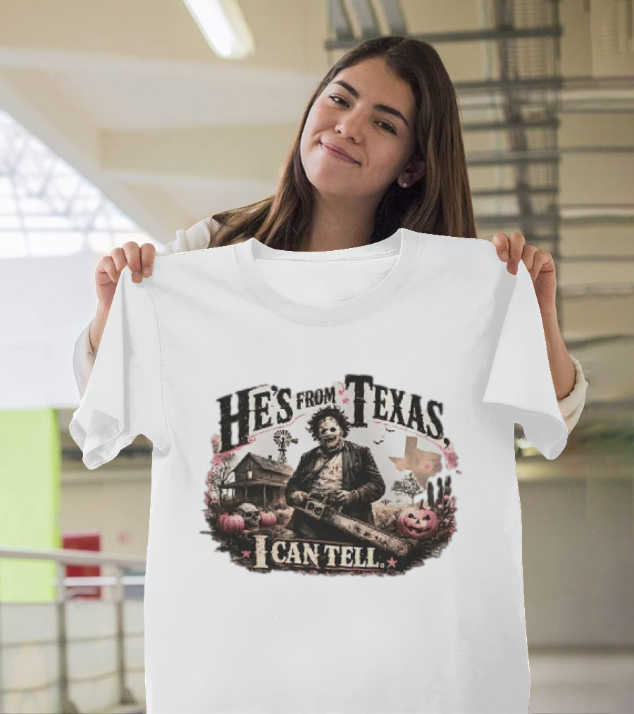 He's From Texas I Can Tell Leatherface Chainsaw Halloween Pumpkins House T-Shirt