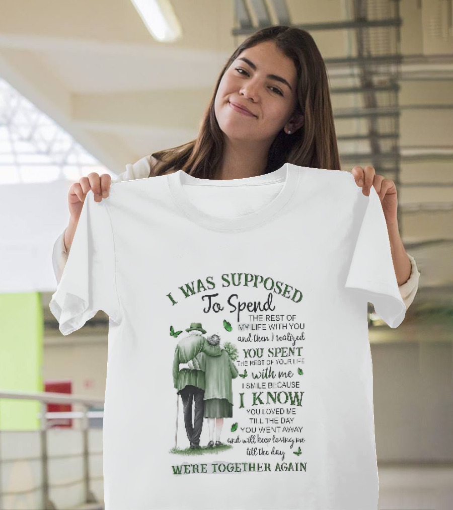 I Was Supposed To Spend The Rest Of My Life With You Memorial We're Together Again T-Shirt
