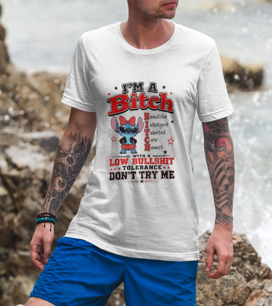 I'm A Bitch Beautiful Intelligent Talented Cute Honest Low Bullshit Tolerance Don't Try Me T-Shirt