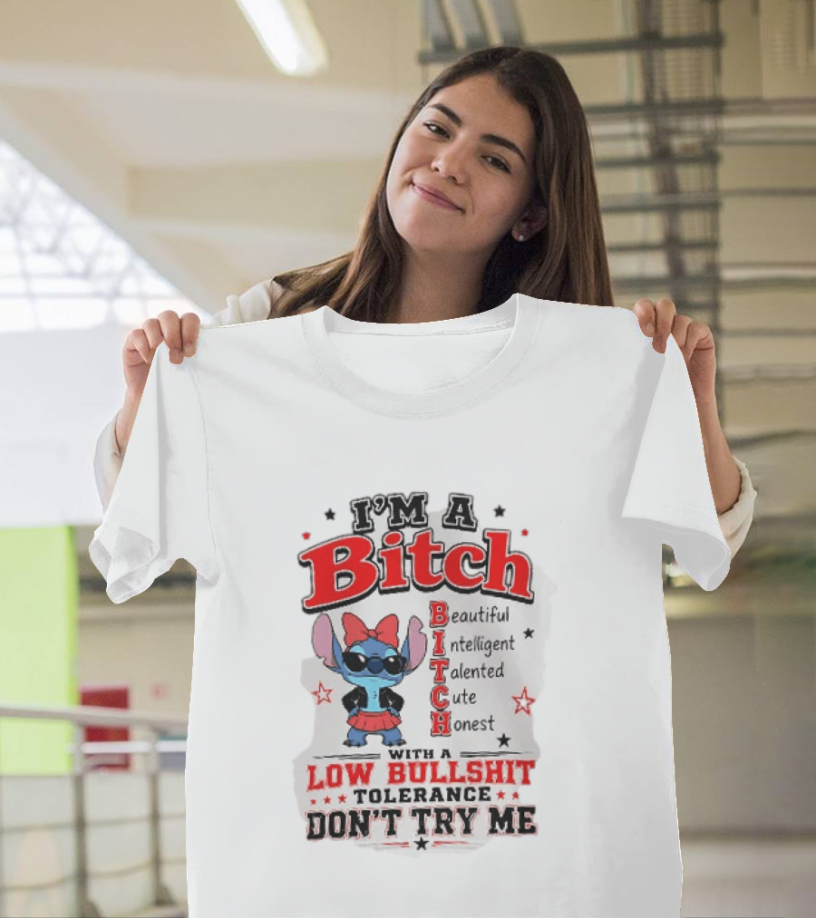 I'm A Bitch Beautiful Intelligent Talented Cute Honest Low Bullshit Tolerance Don't Try Me T-Shirt