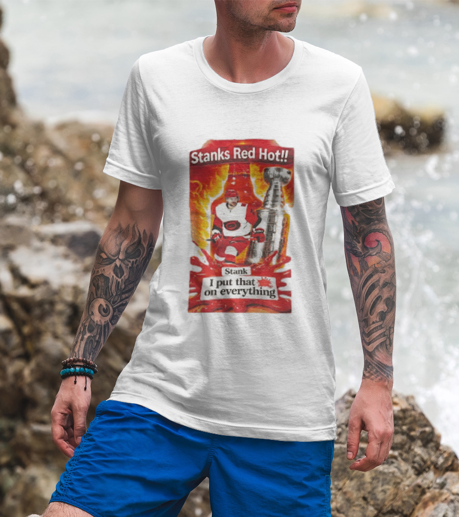 Stanks Red Hot I Put That On Everything Carolina Hurricanes Hockey Stanley Cup Flames Bottles T-Shirt
