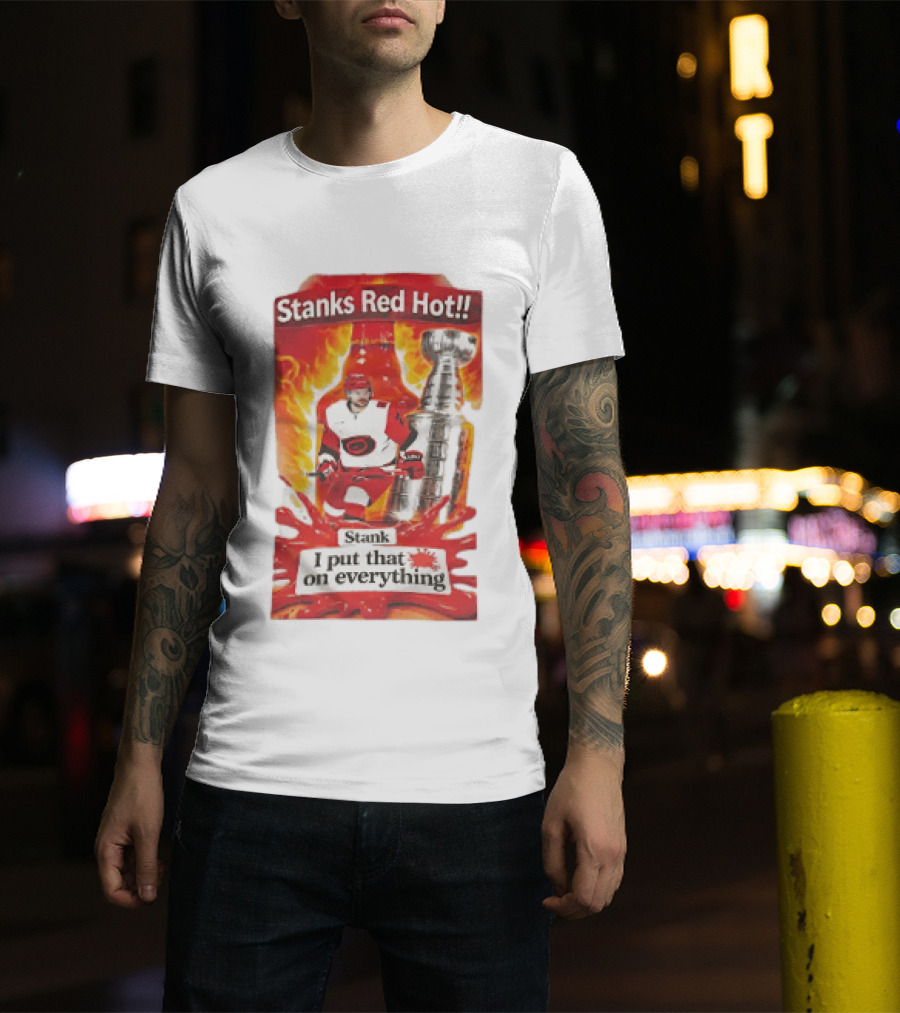 Stanks Red Hot I Put That On Everything Carolina Hurricanes Hockey Stanley Cup Flames Bottles T-Shirt