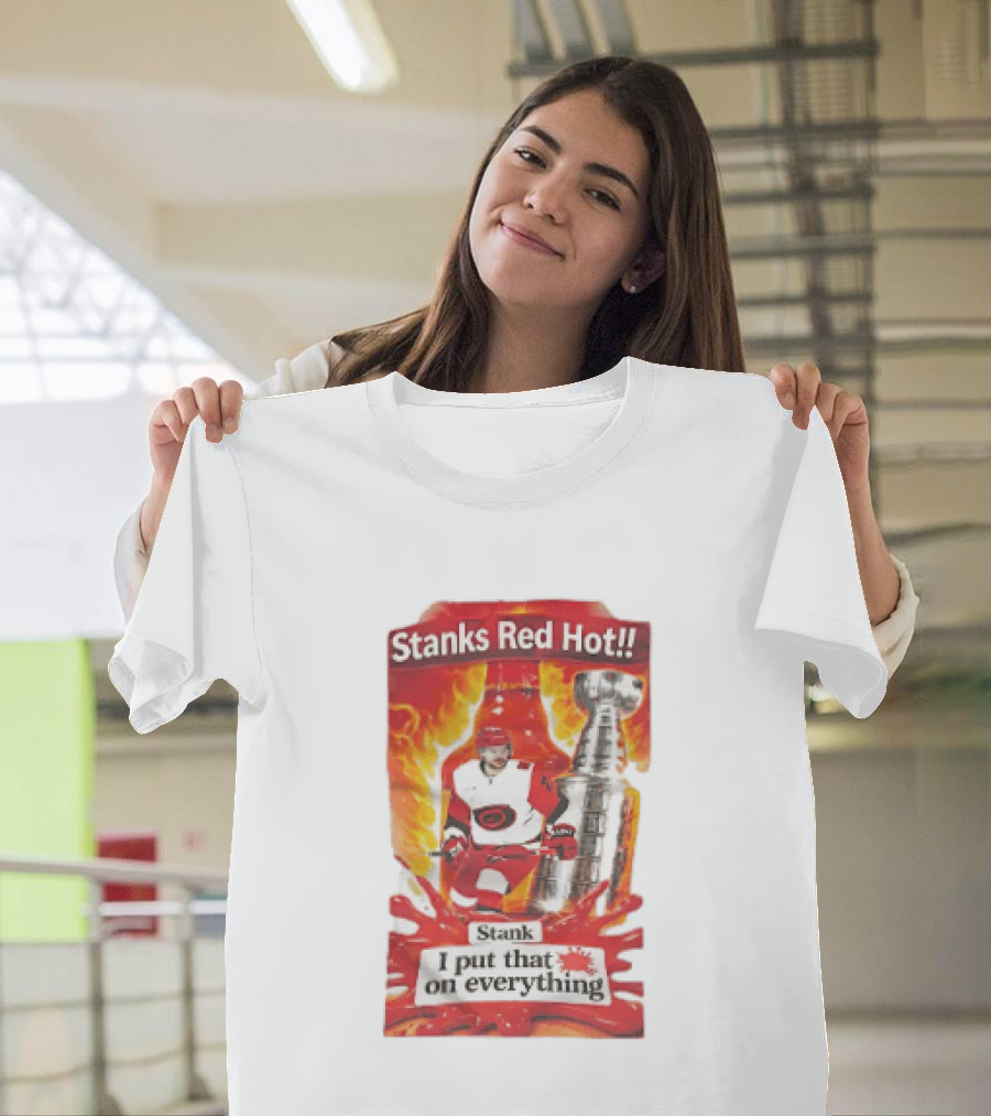 Stanks Red Hot I Put That On Everything Carolina Hurricanes Hockey Stanley Cup Flames Bottles T-Shirt