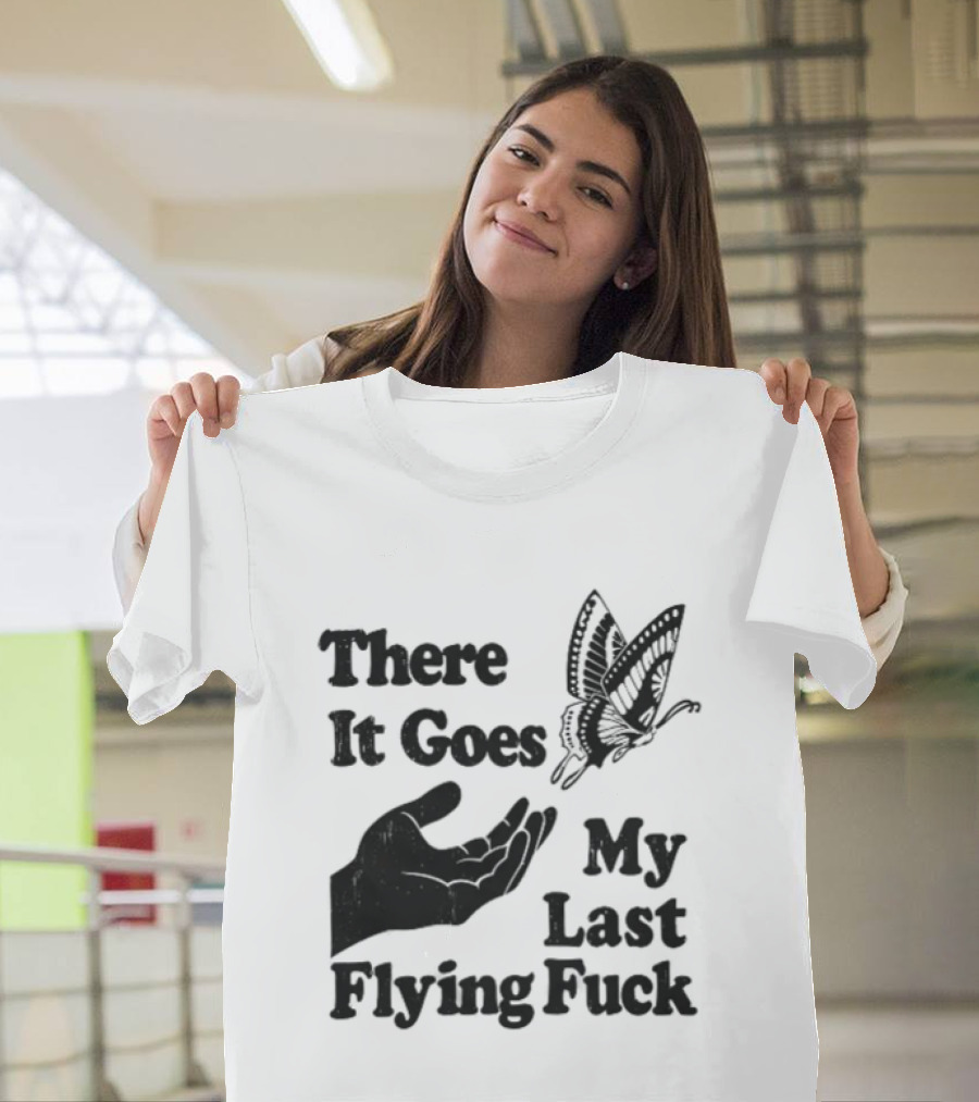 There It Goes My Last Flying Fuck Butterfly Hand Gesture T-Shirt