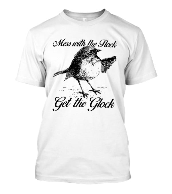 Mess With The Flock Get The Glock Bird Holding Handgun Sketch T-Shirt