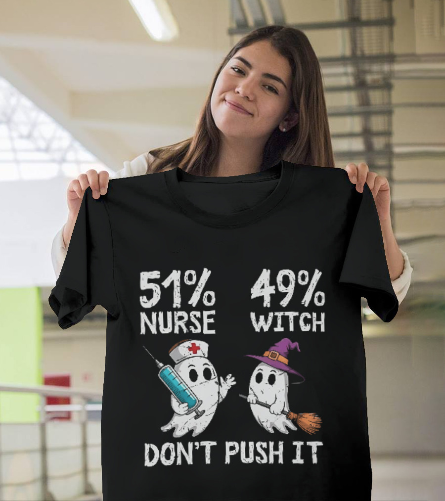51% Nurse 49% Witch Ghost Humor Don't Push It T-Shirt