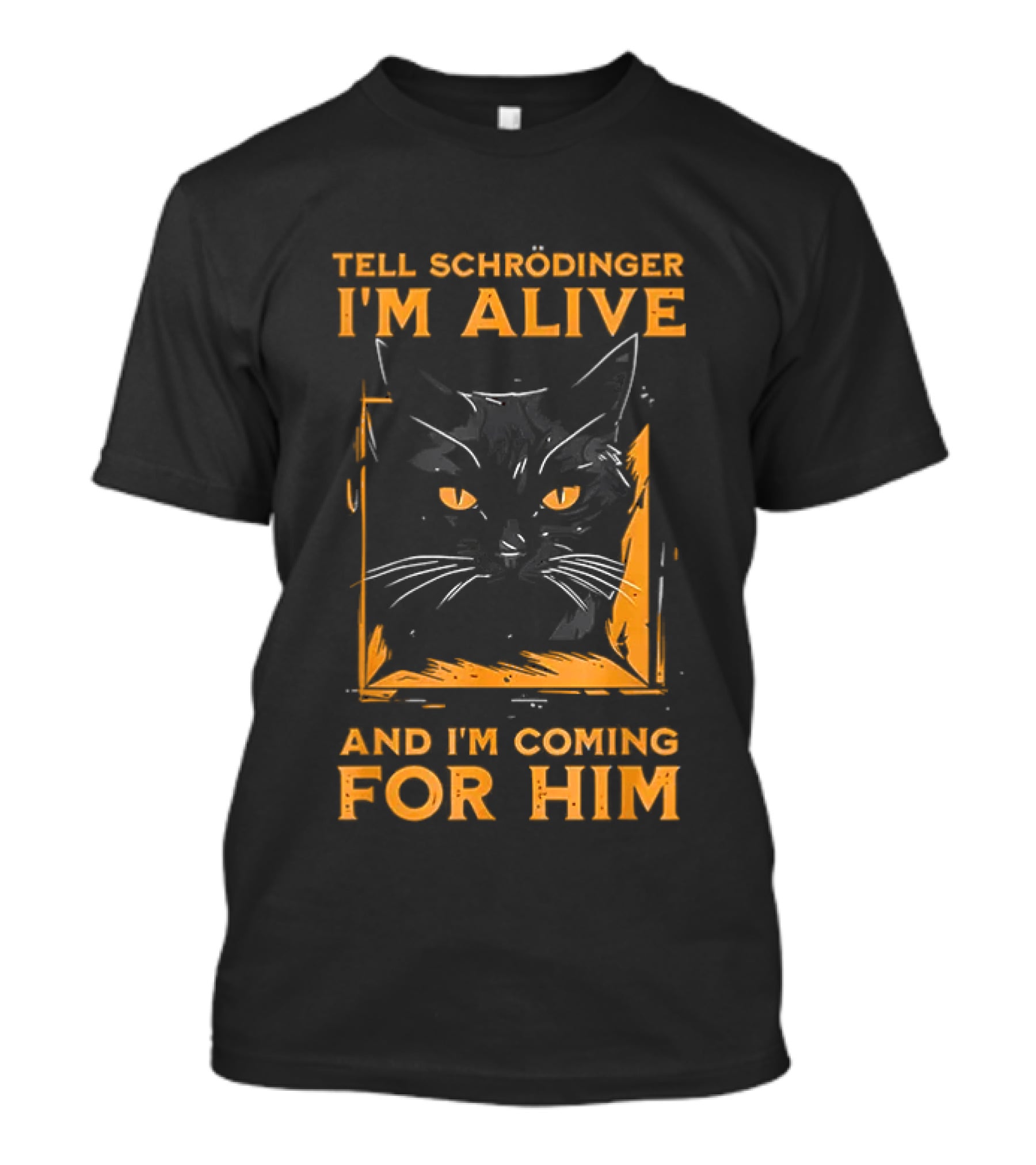 Tell Schrödinger I'm Alive Cat Coming For Him T-Shirt