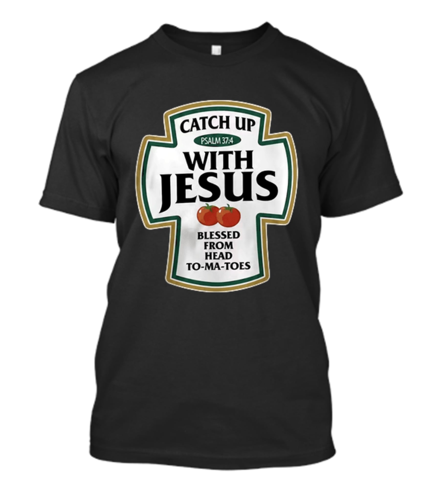 Catch Up With Jesus Psalm 37:4 Blessed From Head To Ma Toes T-Shirt