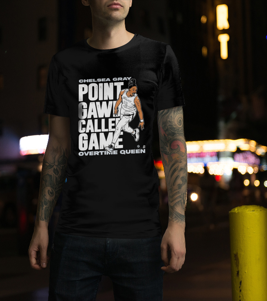 Chelsea Gray Point Gawd Called Game Overtime Queen Basketball Champion T-Shirt
