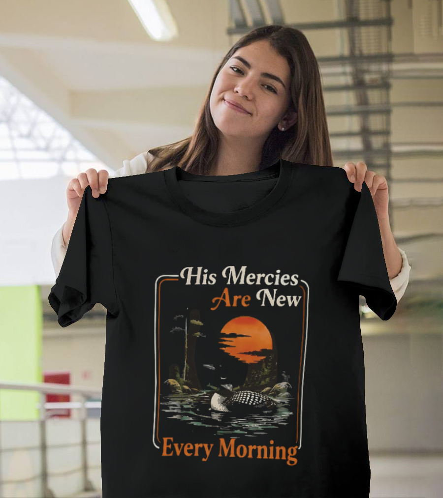 His Mercies Are New Every Morning Lamentations 3 22 23 Loon Sunset Scene T-Shirt