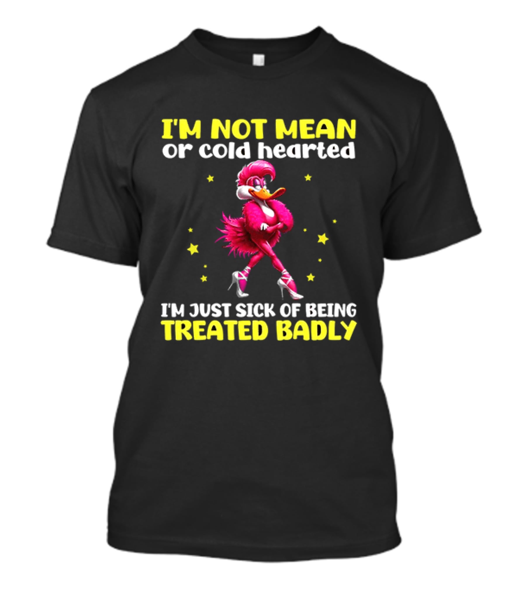 I'm Not Mean Or Cold Hearted I'm Just Sick Of Being Treated Badly Duck Cartoon T-Shirt