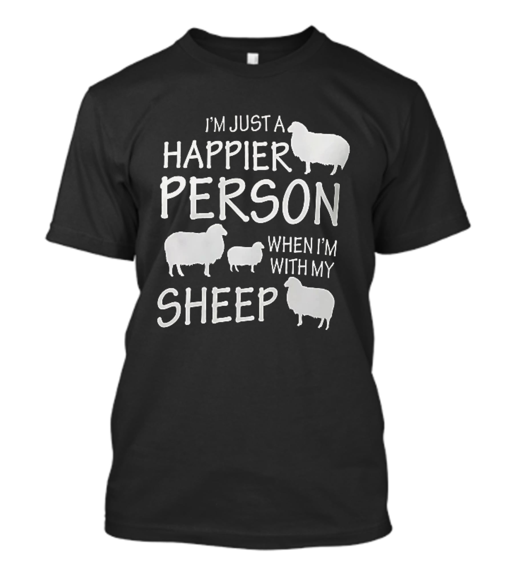 I'm Just A Happier Person When I'm With My Sheep T-Shirt