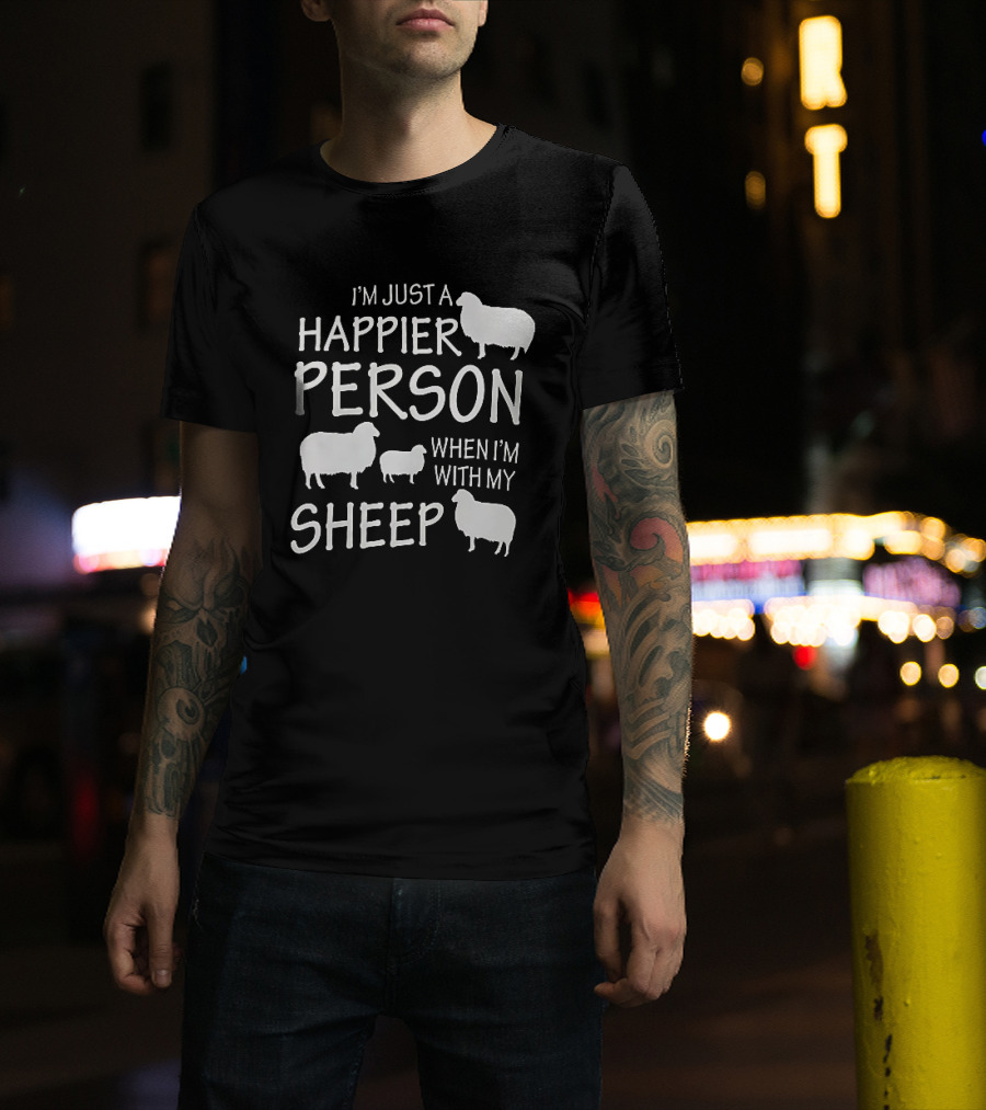 I'm Just A Happier Person When I'm With My Sheep T-Shirt
