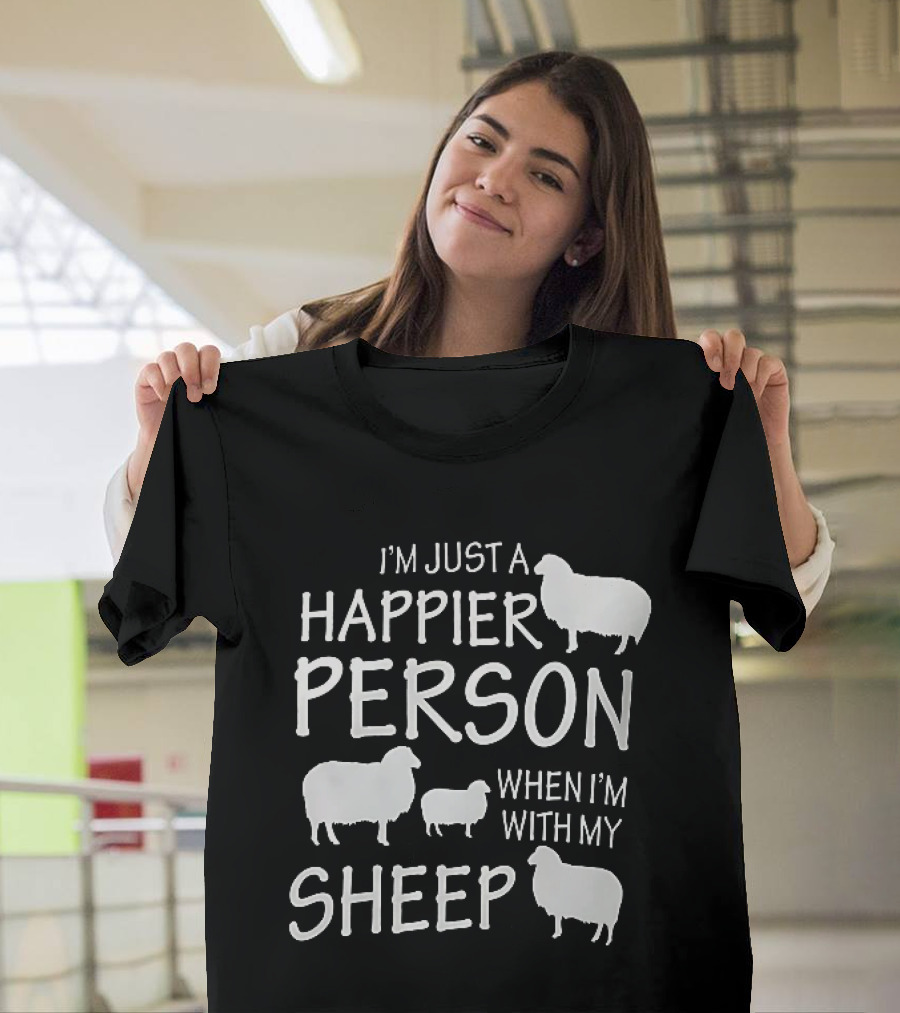 I'm Just A Happier Person When I'm With My Sheep T-Shirt