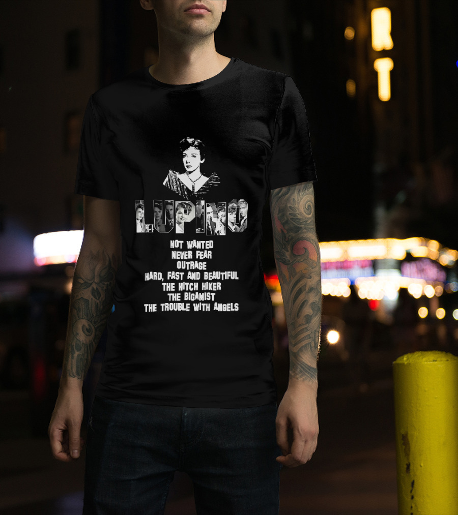 Lupino Not Wanted Never Fear Outrage Hard Fast And Beautiful The Hitch Hiker Bigamist Trouble With Angels T-Shirt