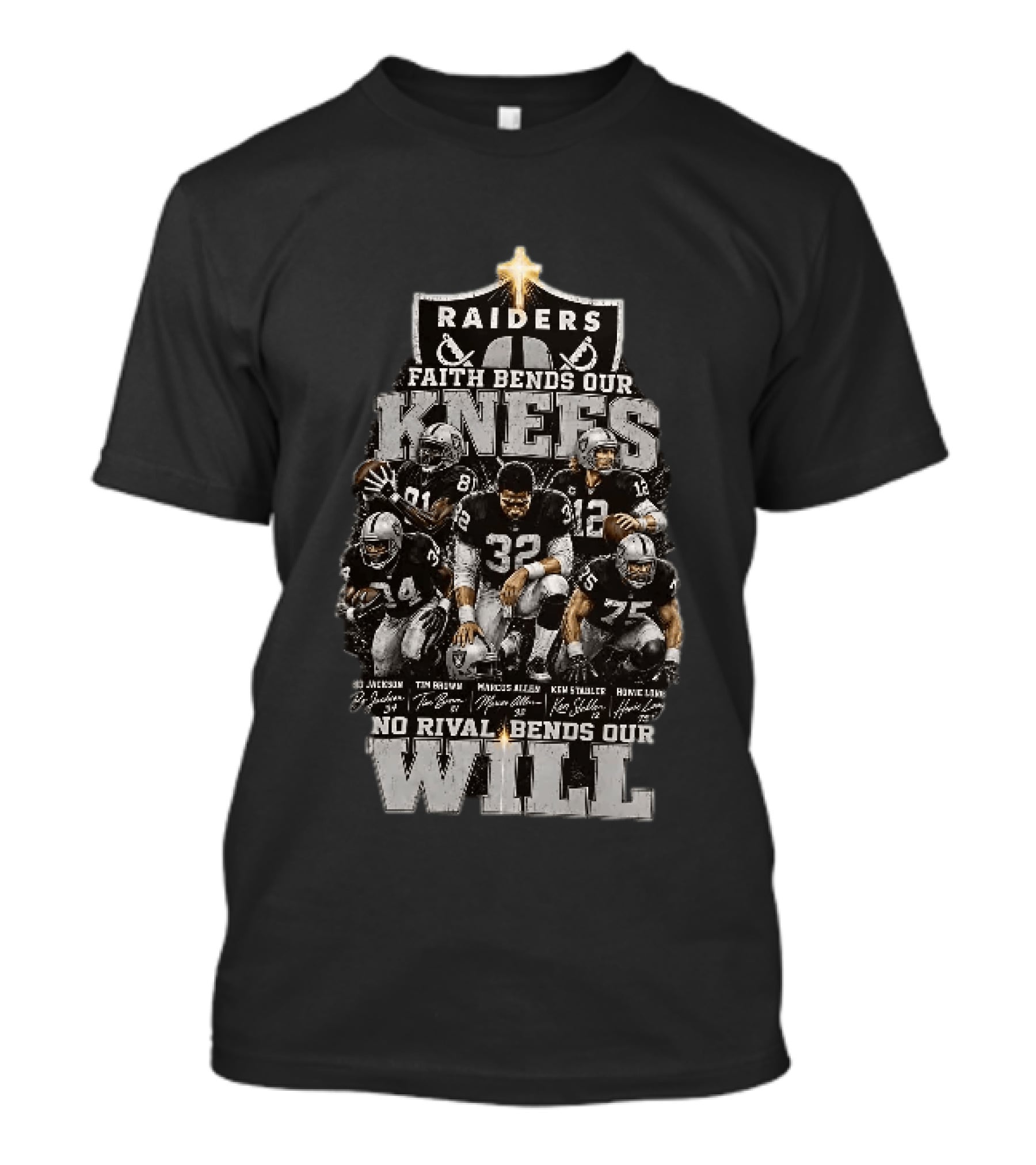 Raiders Faith Bends Our Knees No Rival Bends Our Will Marcus Allen Ken Stabler Tim Brown Bo Jackson Ronnie Lott T-Shirt