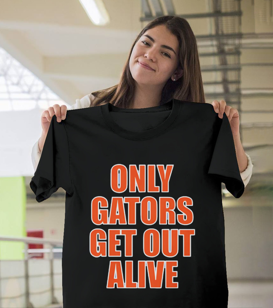 Only Gators Get Out Alive Bold Orange T-Shirt